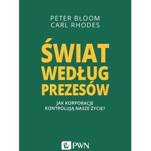 Świat według prezesów. Jak korporacje kontrolują..