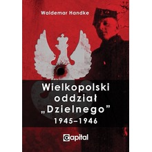 Wielkopolski oddział „Dzielnego” 1945–1946 - Waldemar Handke