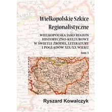 Wielkopolskie szkice regionalistyczne Tom 1