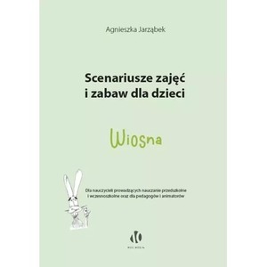 Wiosna. Scenariusze zajęć i zabaw dla dzieci