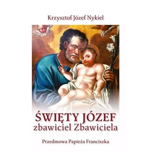 Święty Józef: zbawiciel Zbawiciela