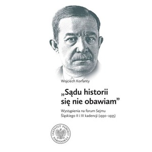 Wojciech Korfanty "Sądu historii się nie obawiam"