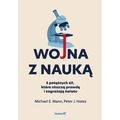 Wojna z nauką. 5 potężnych sił, które niszczą prawdę i zagrażają światu