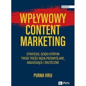 Wpływowy content marketing. Strategie, dzięki któr
