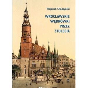 Wrocławskie wędrówki przez stulecia