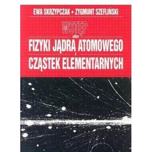 Wstęp do fizyki jądra atomowego cząstek elementarn