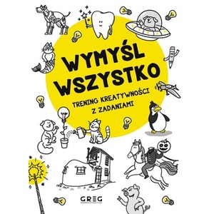 Wymyśl wszystko. Trening kreatywności z zadaniami