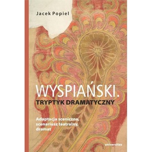Wyspiański. Tryptyk dramatyczny. Adaptacja...