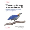 Wzorce projektowe w generatywnej AI. Sprawdzone rozwiązania przy budowie agentów i aplikacji GenAI