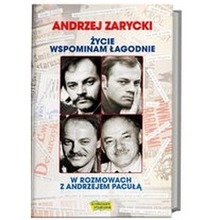 Życie wspominam łagodnie. Andrzej Zarycki w rozmowach z Andrzejem Pacułą