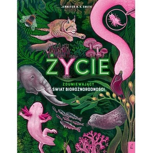 Życie. Zdumiewający świat bioróżnorodności