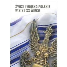 Żydzi i wojsko polskie w XIX i XX w.