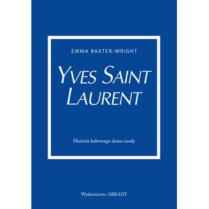Yves Saint Laurent. Historia kultowego domu mody