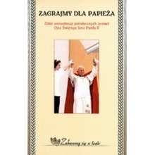 Zagrajmy dla papieża. Zbiór scenariuszy poświęconych postaci Ojca Świętego Jana Pawła II