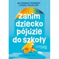 Zanim dziecko pójdzie do szkoły. Jak pokonać trudności z nauką i relacjami