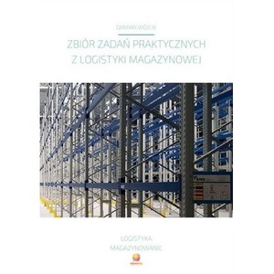 Zbiór zadań praktycznych z logistyki magazynowej
