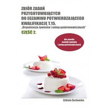 Zbiór zadań przyg. do egzaminu potwierdzającego kwalifikację T.15. ''Organizacja żywienia i usług gastronomicznych'' część 2.