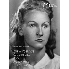 Zofia Posmysz. Szrajberka 7566 Auschwitz 1942–1945
