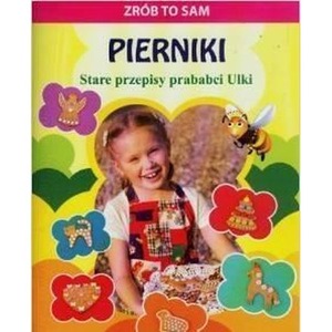 Zrób to sam. Pierniki Stare przepisy prababci Ulki