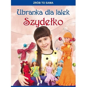 Zrób to sama. Ubranka dla lalek. Szydełko w.2017