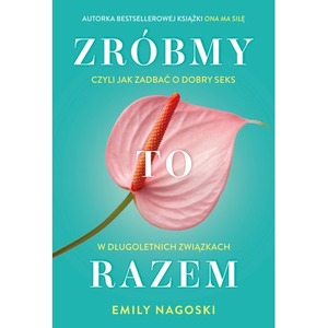 Zróbmy to razem. Czyli jak zadbać o dobry seks...